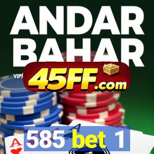 585 bet 1
